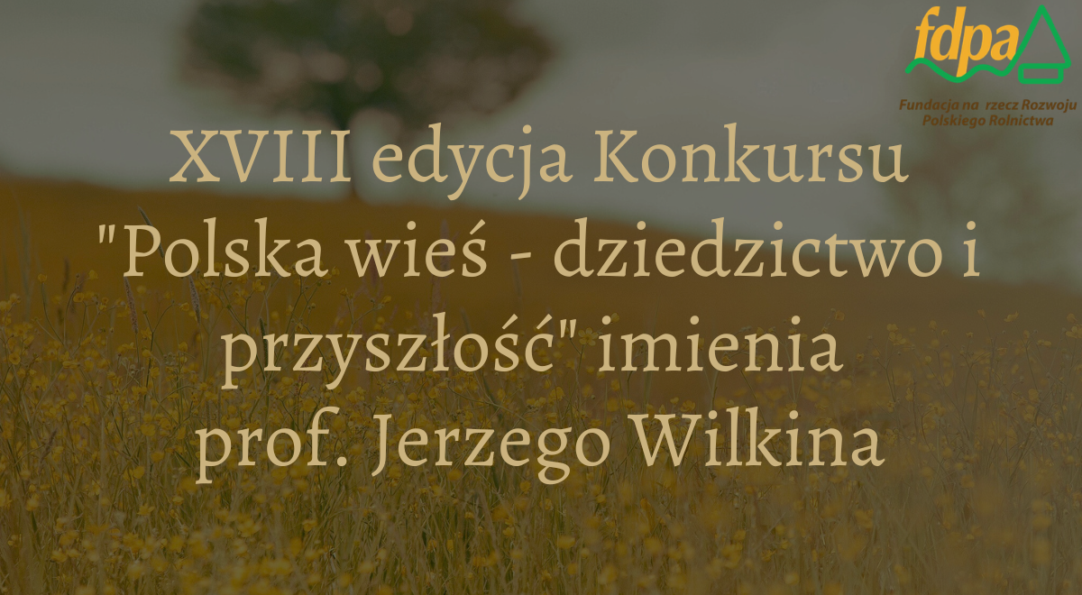 Zdjęcie: Ruszyła XVIII edycja konkursu „Polska wieś – dziedzictwo i przyszłość” imienia Profesora Jerzego Wilkina
